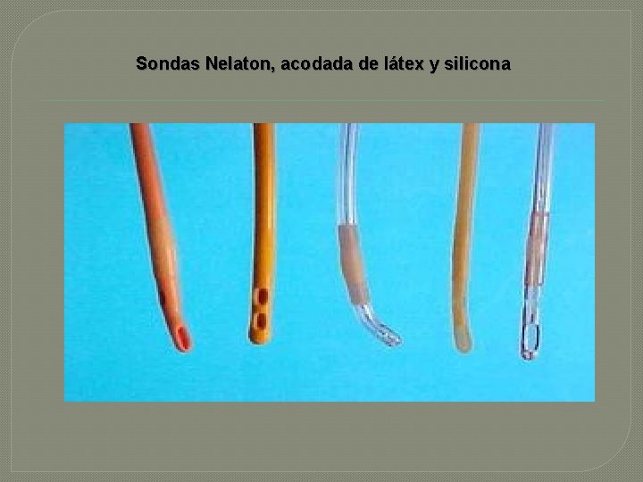 Sondas Nelaton, acodada de látex y silicona 