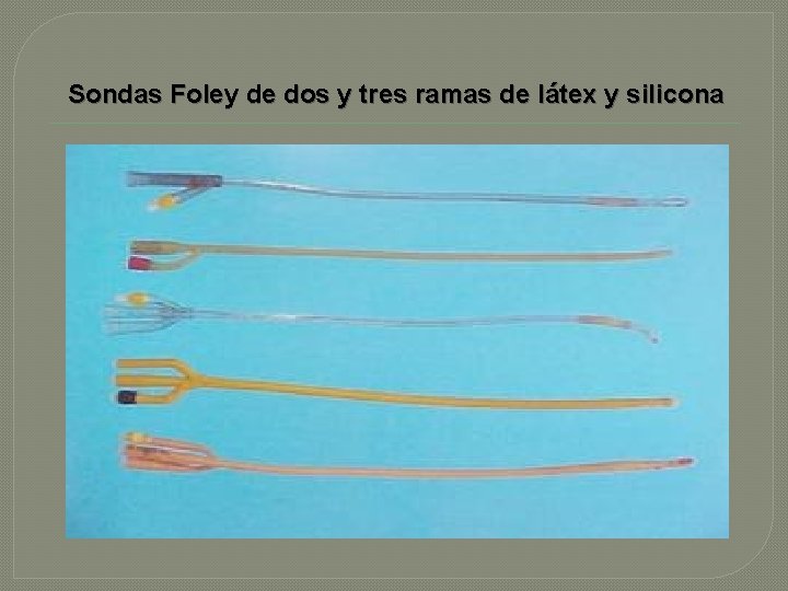 Sondas Foley de dos y tres ramas de látex y silicona 