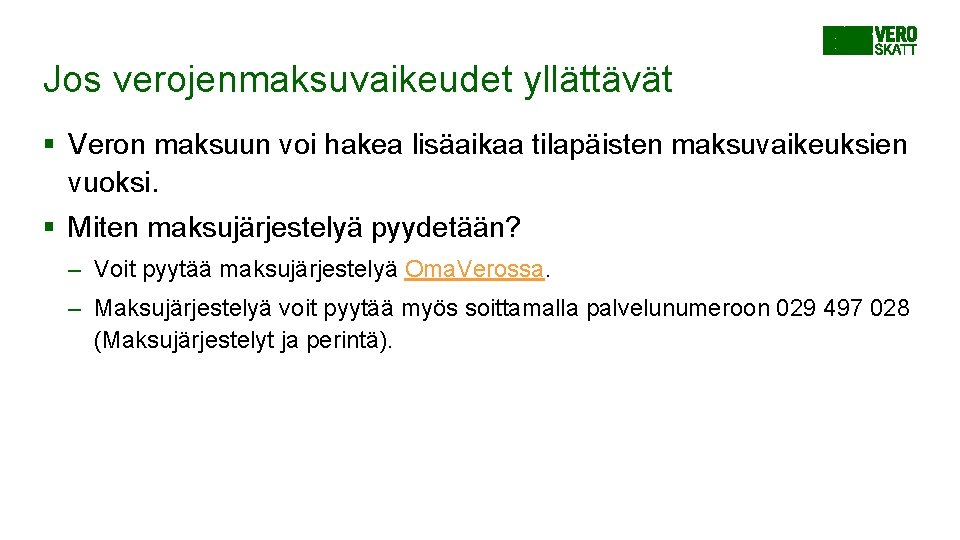 Jos verojenmaksuvaikeudet yllättävät § Veron maksuun voi hakea lisäaikaa tilapäisten maksuvaikeuksien vuoksi. § Miten Jos verojenmaksuvaikeudet yllättävät § Veron maksuun voi hakea lisäaikaa tilapäisten maksuvaikeuksien vuoksi. § Miten