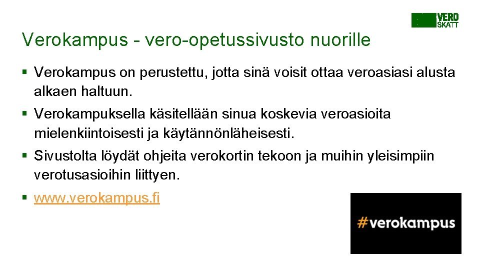 Verokampus - vero-opetussivusto nuorille § Verokampus on perustettu, jotta sinä voisit ottaa veroasiasi alusta Verokampus - vero-opetussivusto nuorille § Verokampus on perustettu, jotta sinä voisit ottaa veroasiasi alusta