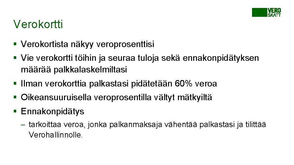 Verokortti § Verokortista näkyy veroprosenttisi § Vie verokortti töihin ja seuraa tuloja sekä ennakonpidätyksen Verokortti § Verokortista näkyy veroprosenttisi § Vie verokortti töihin ja seuraa tuloja sekä ennakonpidätyksen