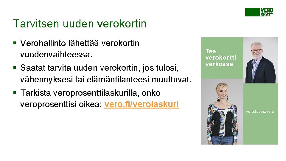 Tarvitsen uuden verokortin § Verohallinto lähettää verokortin vuodenvaihteessa. § Saatat tarvita uuden verokortin, jos Tarvitsen uuden verokortin § Verohallinto lähettää verokortin vuodenvaihteessa. § Saatat tarvita uuden verokortin, jos
