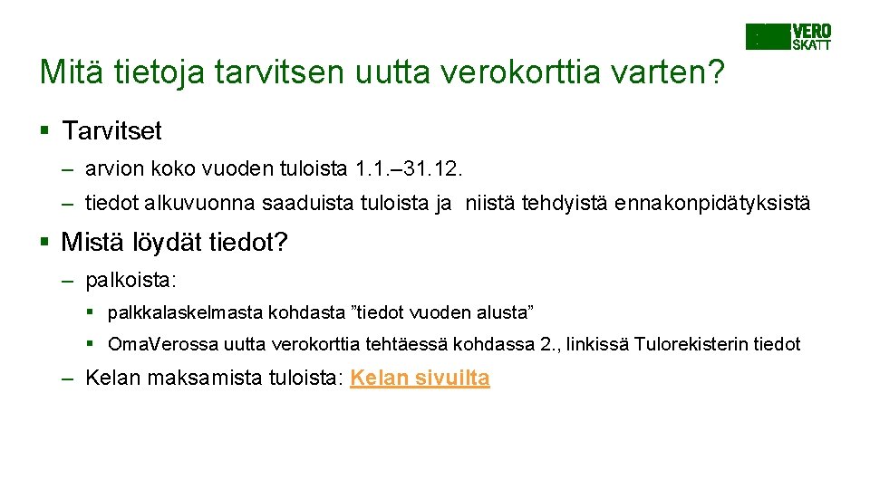 Mitä tietoja tarvitsen uutta verokorttia varten? § Tarvitset – arvion koko vuoden tuloista 1. Mitä tietoja tarvitsen uutta verokorttia varten? § Tarvitset – arvion koko vuoden tuloista 1.