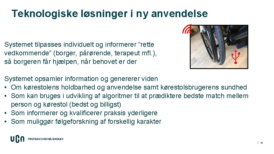 Teknologiske løsninger i ny anvendelse Systemet tilpasses individuelt og informerer ”rette vedkommende” (borger, pårørende,