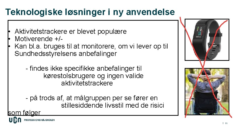 Teknologiske løsninger i ny anvendelse • Aktivitetstrackere er blevet populære • Motiverende +/ •