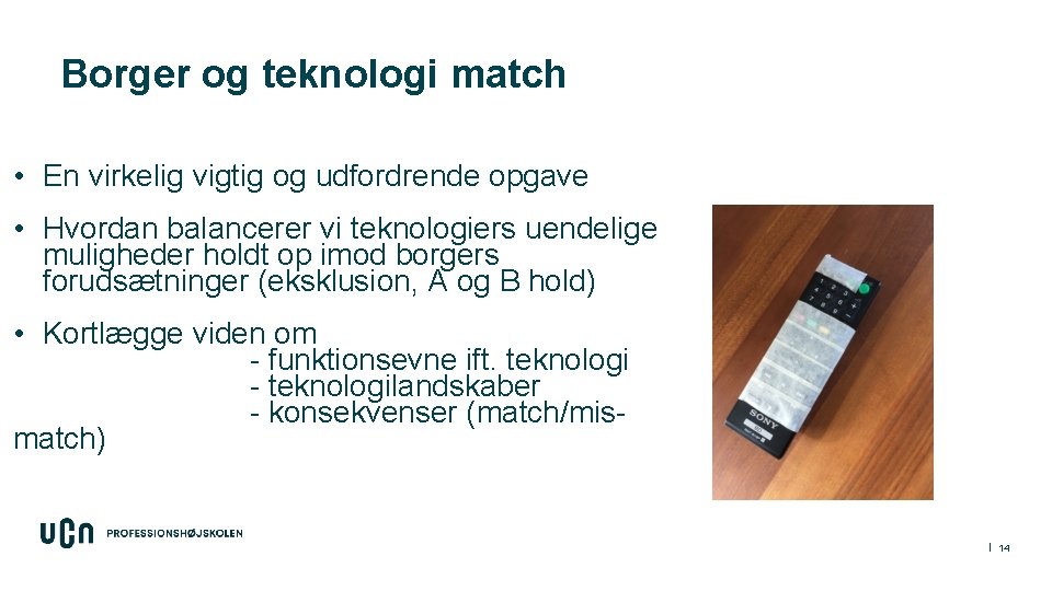 Borger og teknologi match • En virkelig vigtig og udfordrende opgave • Hvordan balancerer