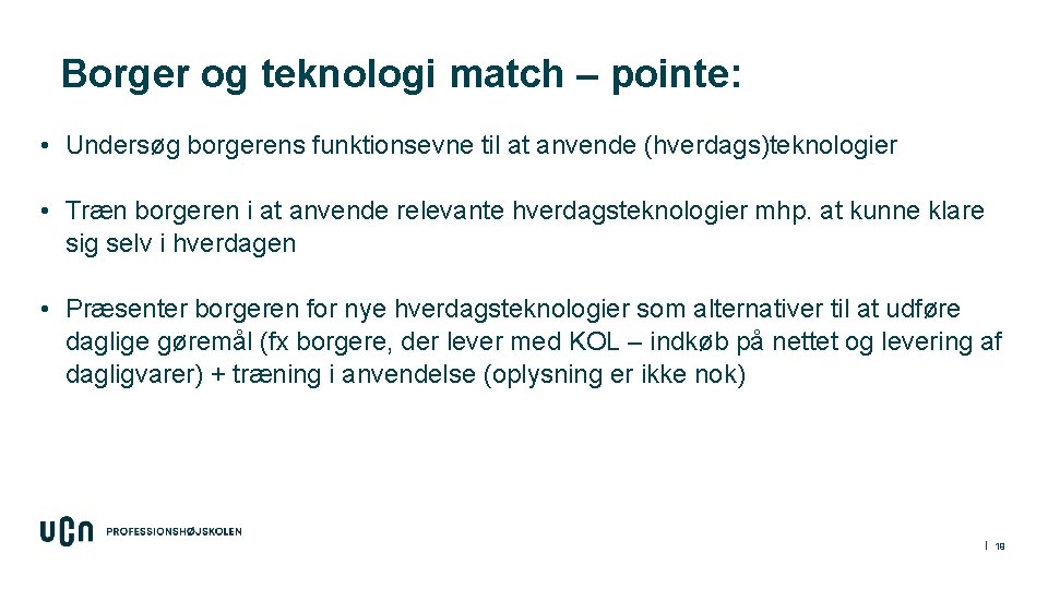 Borger og teknologi match – pointe: • Undersøg borgerens funktionsevne til at anvende (hverdags)teknologier