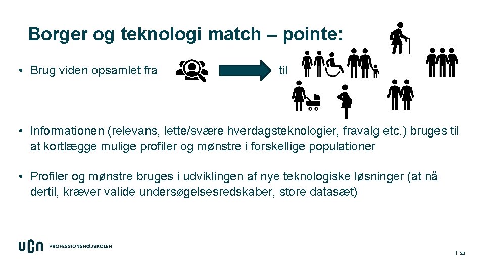 Borger og teknologi match – pointe: • Brug viden opsamlet fra til • Informationen