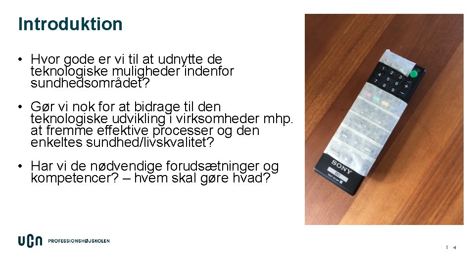 Introduktion • Hvor gode er vi til at udnytte de teknologiske muligheder indenfor sundhedsområdet?