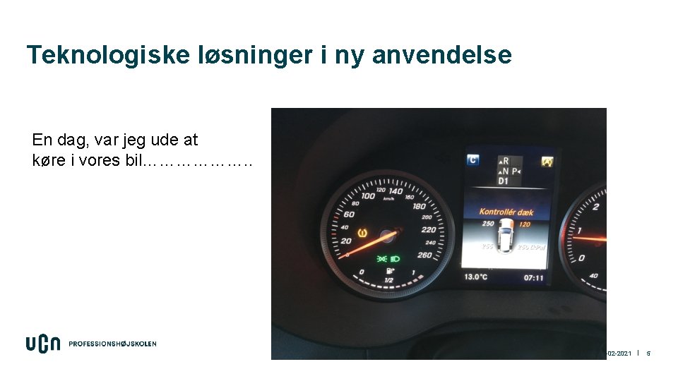 Teknologiske løsninger i ny anvendelse En dag, var jeg ude at køre i vores