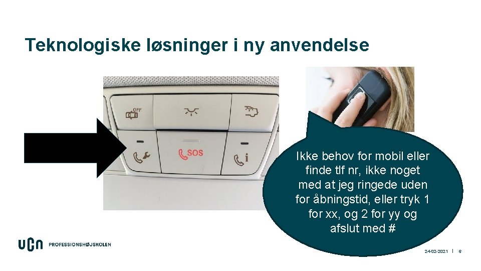 Teknologiske løsninger i ny anvendelse Ikke behov for mobil eller finde tlf nr, ikke