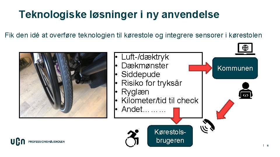 Teknologiske løsninger i ny anvendelse Fik den idé at overføre teknologien til kørestole og