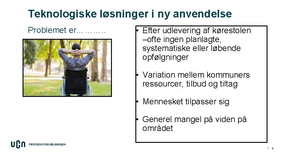 Teknologiske løsninger i ny anvendelse Problemet er………. . • Efter udlevering af kørestolen –ofte