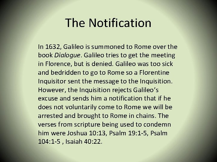 The Notification In 1632, Galileo is summoned to Rome over the book Dialogue. Galileo