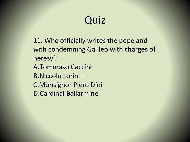 Quiz 11. Who officially writes the pope and with condemning Galileo with charges of