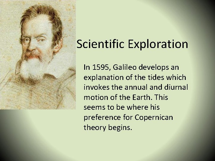 Scientific Exploration In 1595, Galileo develops an explanation of the tides which invokes the