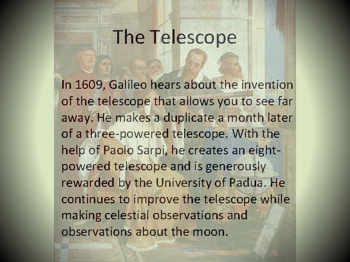 The Telescope In 1609, Galileo hears about the invention of the telescope that allows