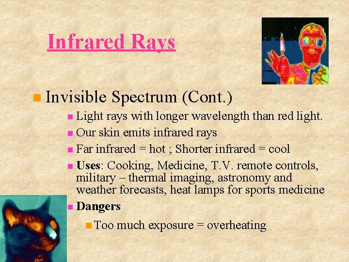 Infrared Rays Invisible Spectrum (Cont. ) Light rays with longer wavelength than red light.