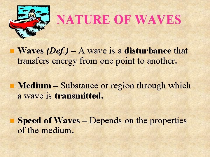 NATURE OF WAVES © 2000 Microsoft Clip Gallery Waves (Def. ) – A wave