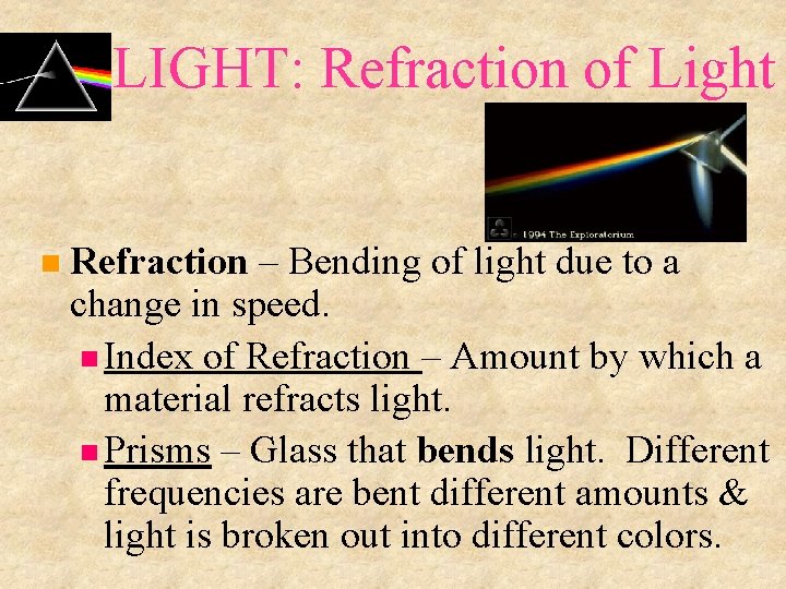 LIGHT: Refraction of Light Refraction – Bending of light due to a change in