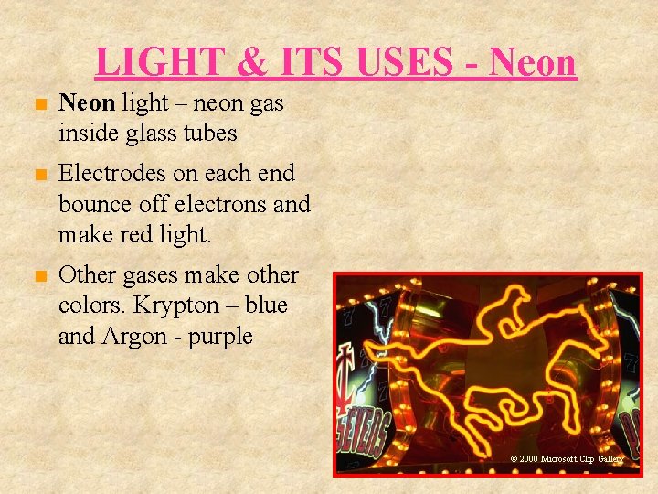 LIGHT & ITS USES - Neon light – neon gas inside glass tubes Electrodes