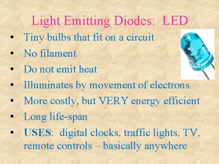 Light Emitting Diodes: LED • • Tiny bulbs that fit on a circuit No