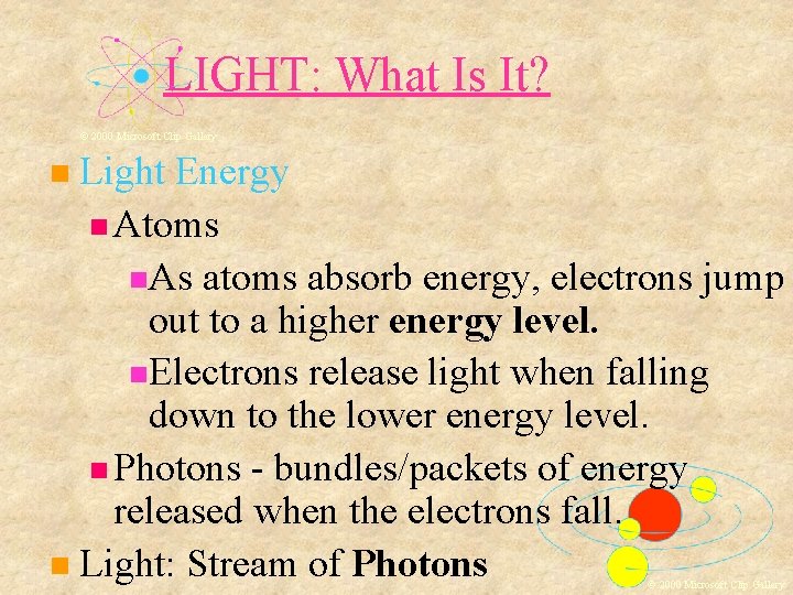 LIGHT: What Is It? © 2000 Microsoft Clip Gallery Light Energy Atoms As atoms