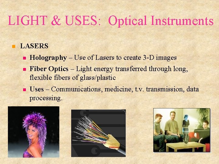 LIGHT & USES: Optical Instruments LASERS Holography – Use of Lasers to create 3