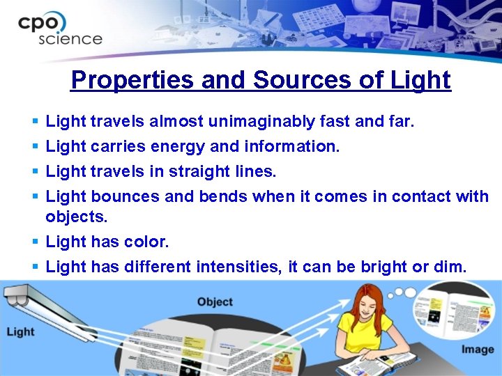 Properties and Sources of Light travels almost unimaginably fast and far. Light carries energy