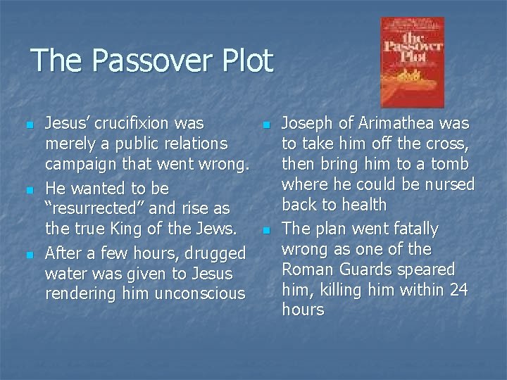 The Passover Plot n n n Jesus’ crucifixion was merely a public relations campaign