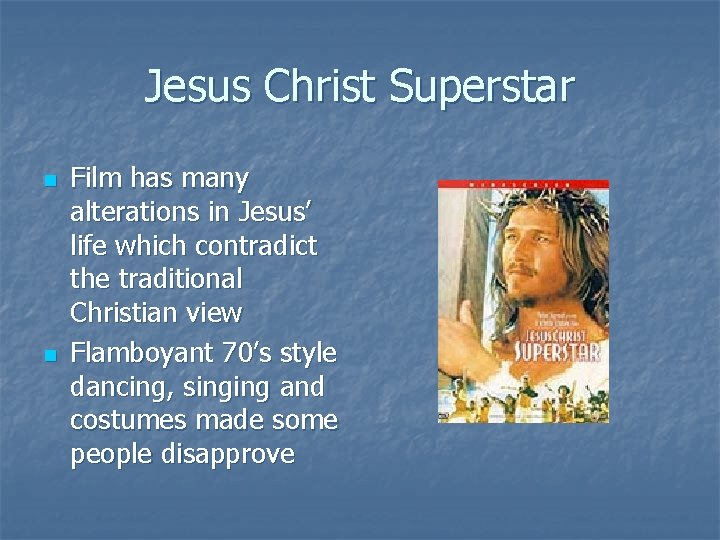 Jesus Christ Superstar n n Film has many alterations in Jesus’ life which contradict