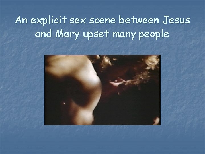 An explicit sex scene between Jesus and Mary upset many people 