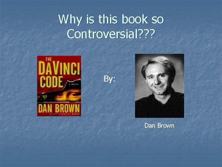Why is this book so Controversial? ? ? By: Dan Brown 