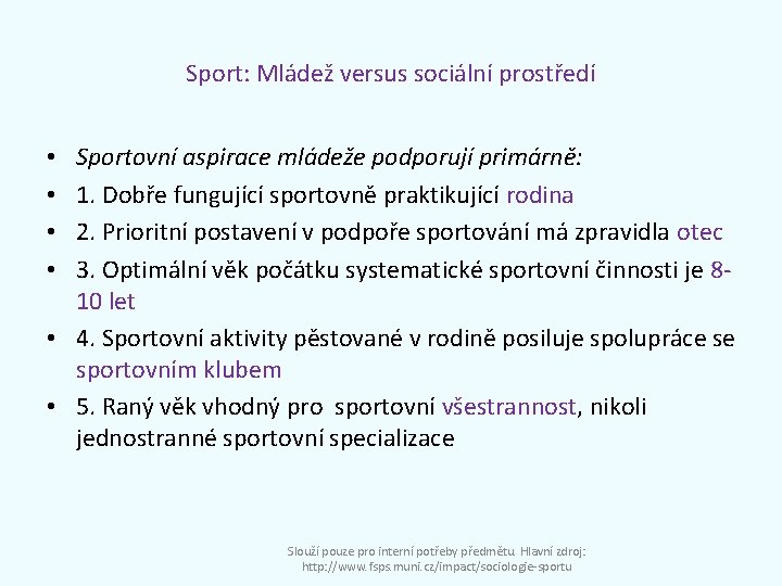 Sport: Mládež versus sociální prostředí Sportovní aspirace mládeže podporují primárně: 1. Dobře fungující sportovně