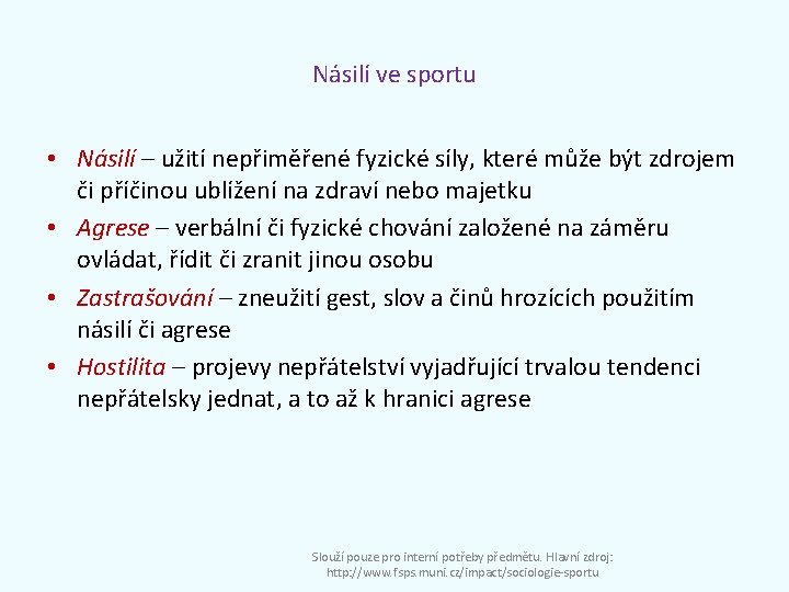 Násilí ve sportu • Násilí – užití nepřiměřené fyzické síly, které může být zdrojem