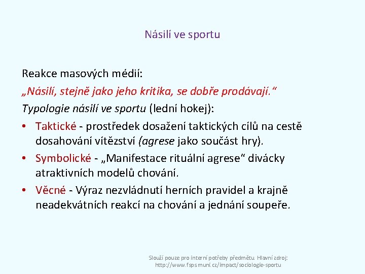 Násilí ve sportu Reakce masových médií: „Násilí, stejně jako jeho kritika, se dobře prodávají.