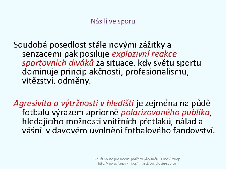 Násilí ve sporu Soudobá posedlost stále novými zážitky a senzacemi pak posiluje explozivní reakce