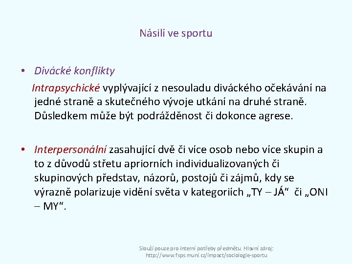 Násilí ve sportu • Divácké konflikty Intrapsychické vyplývající z nesouladu diváckého očekávání na jedné