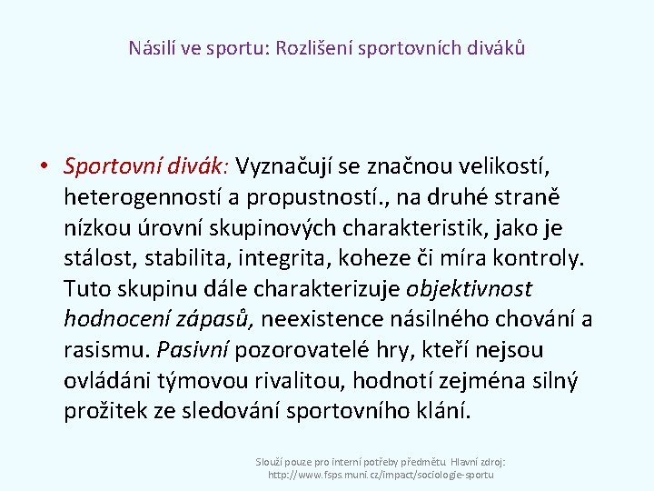 Násilí ve sportu: Rozlišení sportovních diváků • Sportovní divák: Vyznačují se značnou velikostí, heterogenností