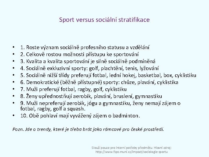 Sport versus sociální stratifikace 1. Roste význam sociálně profesního statusu a vzdělání 2. Celkově