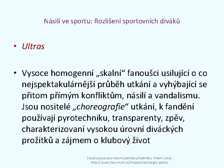 Násilí ve sportu: Rozlišení sportovních diváků • Ultras • Vysoce homogenní „skalní“ fanoušci usilující