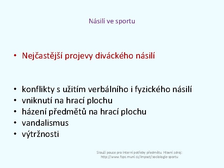 Násilí ve sportu • Nejčastější projevy diváckého násilí • • • konflikty s užitím