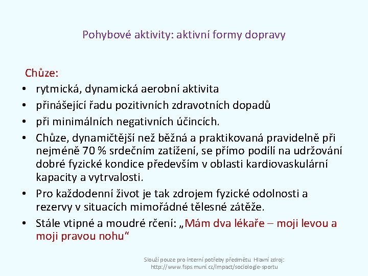 Pohybové aktivity: aktivní formy dopravy Chůze: • rytmická, dynamická aerobní aktivita • přinášející řadu