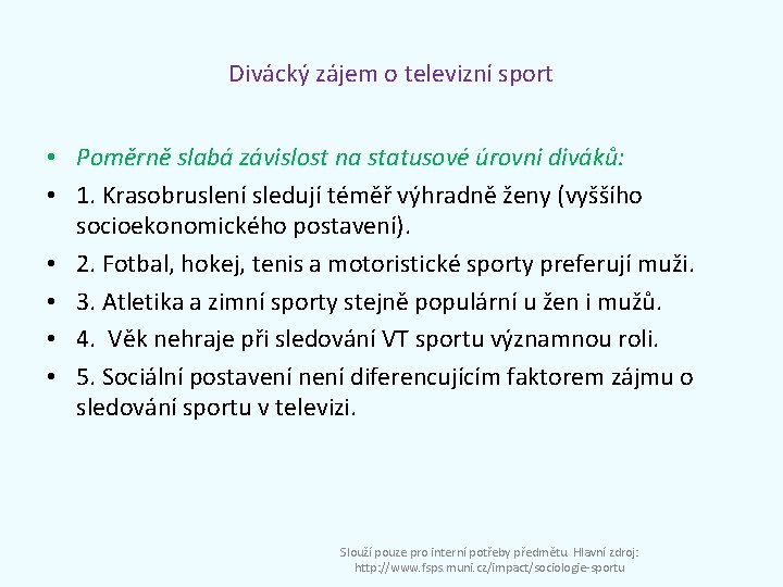 Divácký zájem o televizní sport • Poměrně slabá závislost na statusové úrovni diváků: •