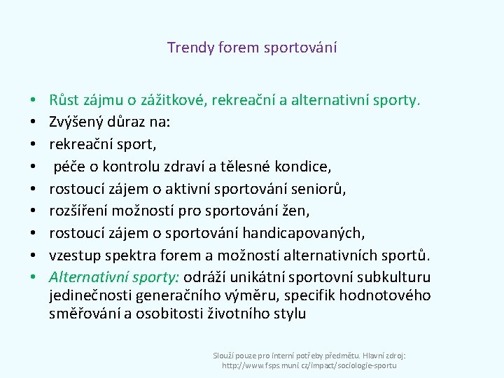 Trendy forem sportování • • • Růst zájmu o zážitkové, rekreační a alternativní sporty.