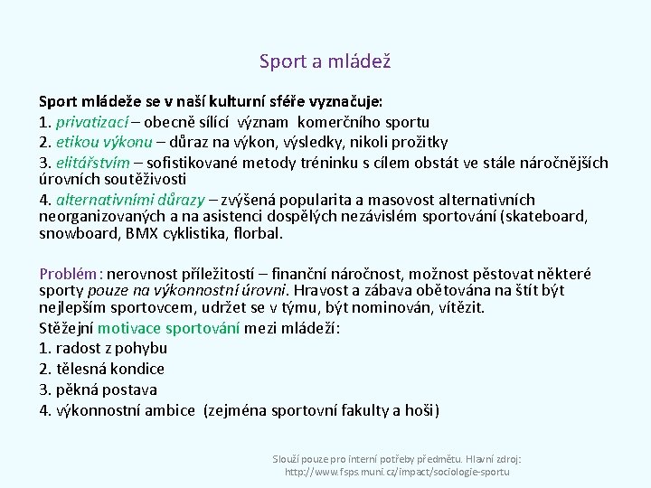 Sport a mládež Sport mládeže se v naší kulturní sféře vyznačuje: 1. privatizací –