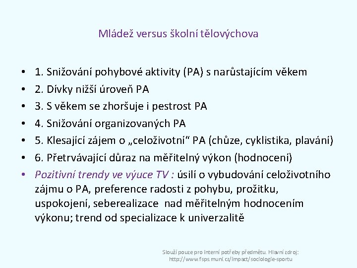 Mládež versus školní tělovýchova • • 1. Snižování pohybové aktivity (PA) s narůstajícím věkem