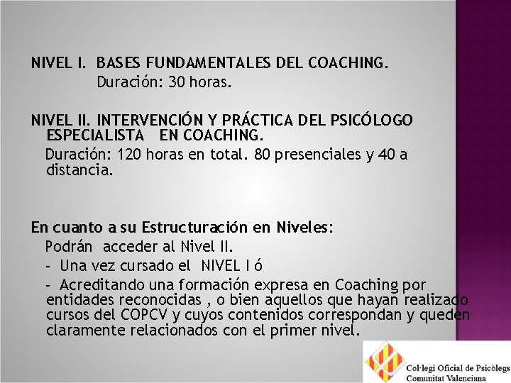 NIVEL I. BASES FUNDAMENTALES DEL COACHING. Duración: 30 horas. NIVEL II. INTERVENCIÓN Y PRÁCTICA