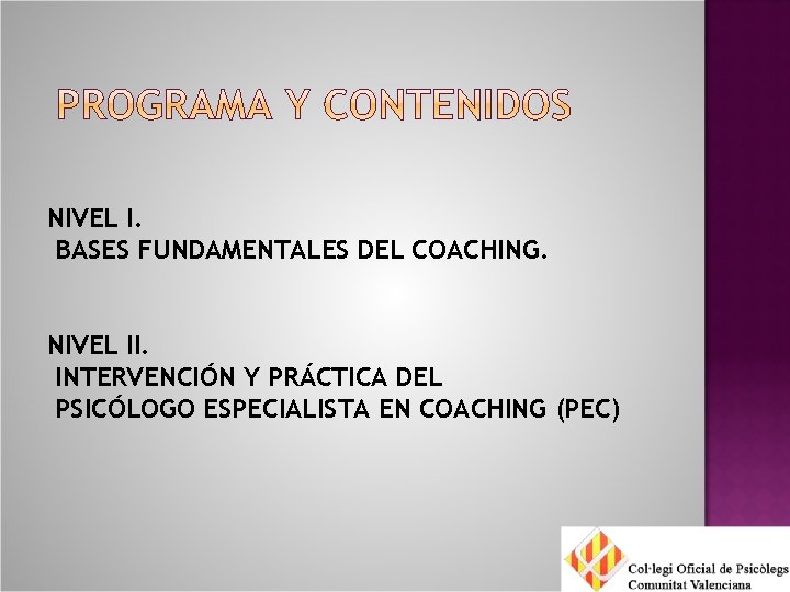 NIVEL I. BASES FUNDAMENTALES DEL COACHING. NIVEL II. INTERVENCIÓN Y PRÁCTICA DEL PSICÓLOGO ESPECIALISTA