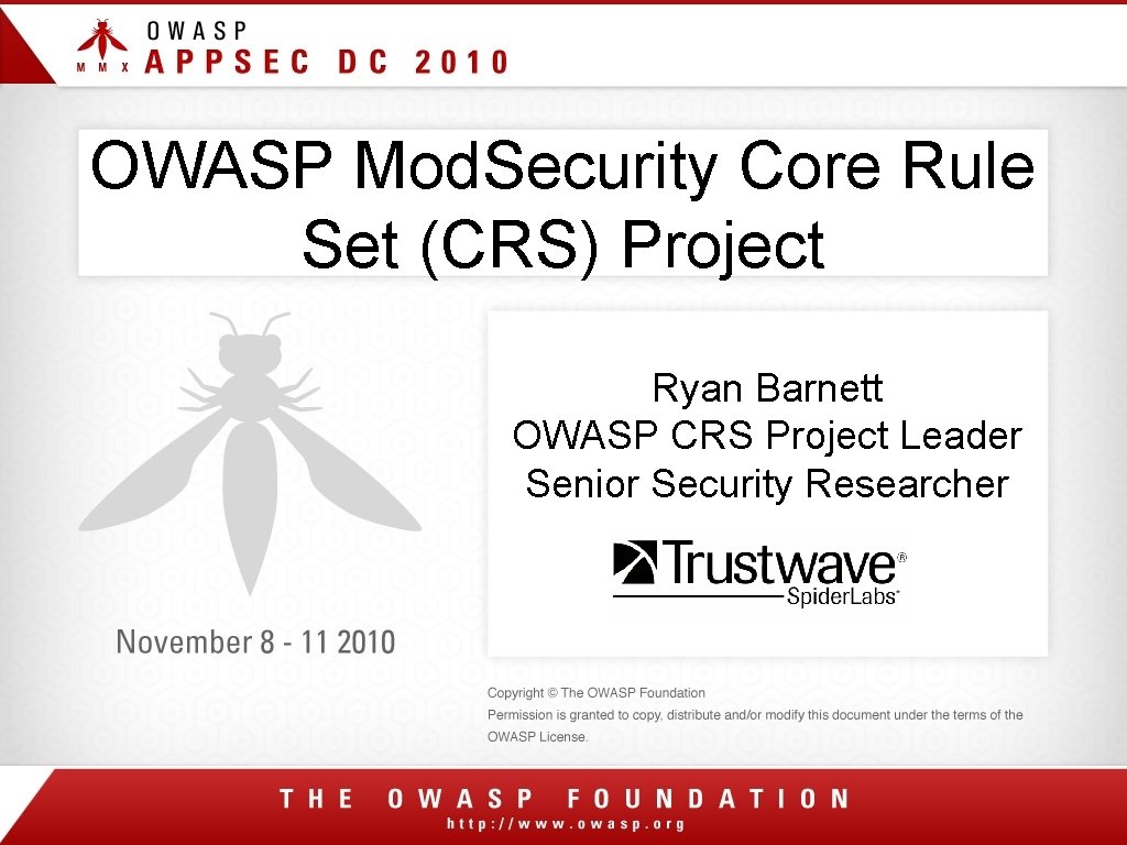 OWASP Mod. Security Core Rule Set (CRS) Project Ryan Barnett OWASP CRS Project Leader OWASP Mod. Security Core Rule Set (CRS) Project Ryan Barnett OWASP CRS Project Leader